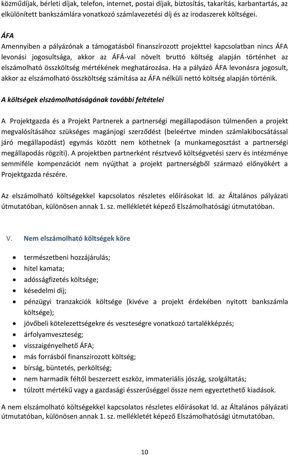 mértékének meghatározása. Ha a pályázó ÁFA levonásra jogosult, akkor az elszámolható összköltség számítása az ÁFA nélküli nettó költség alapján történik.