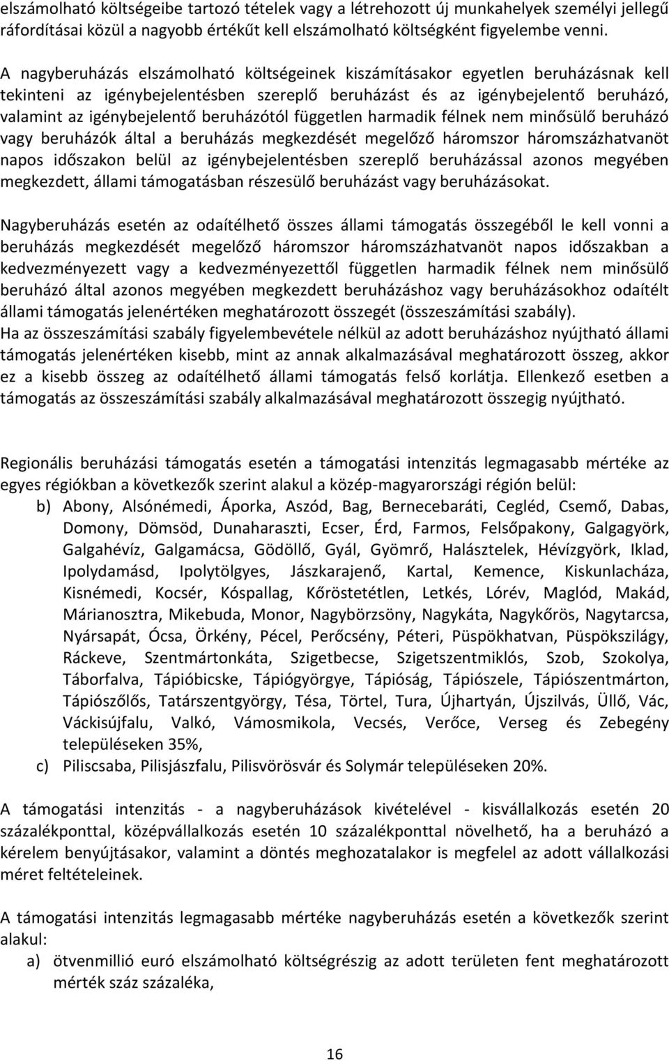 beruházótól független harmadik félnek nem minősülő beruházó vagy beruházók által a beruházás megkezdését megelőző háromszor háromszázhatvanöt napos időszakon belül az igénybejelentésben szereplő