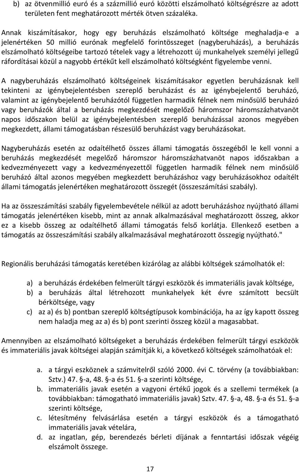 tételek vagy a létrehozott új munkahelyek személyi jellegű ráfordításai közül a nagyobb értékűt kell elszámolható költségként figyelembe venni.