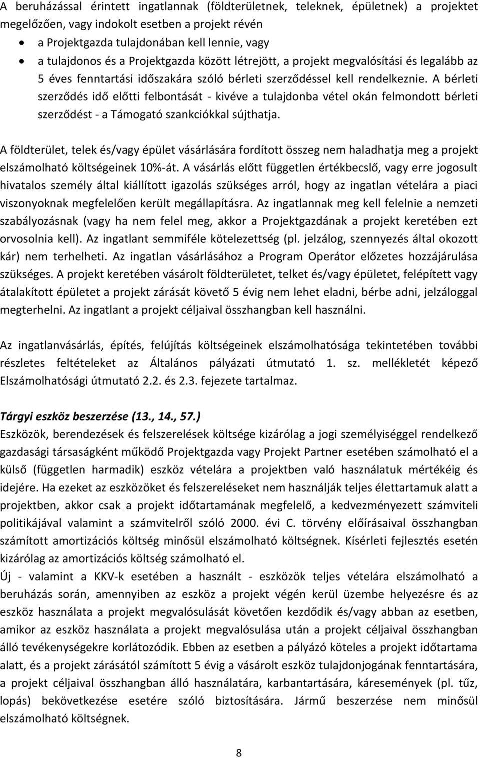 A bérleti szerződés idő előtti felbontását - kivéve a tulajdonba vétel okán felmondott bérleti szerződést - a Támogató szankciókkal sújthatja.