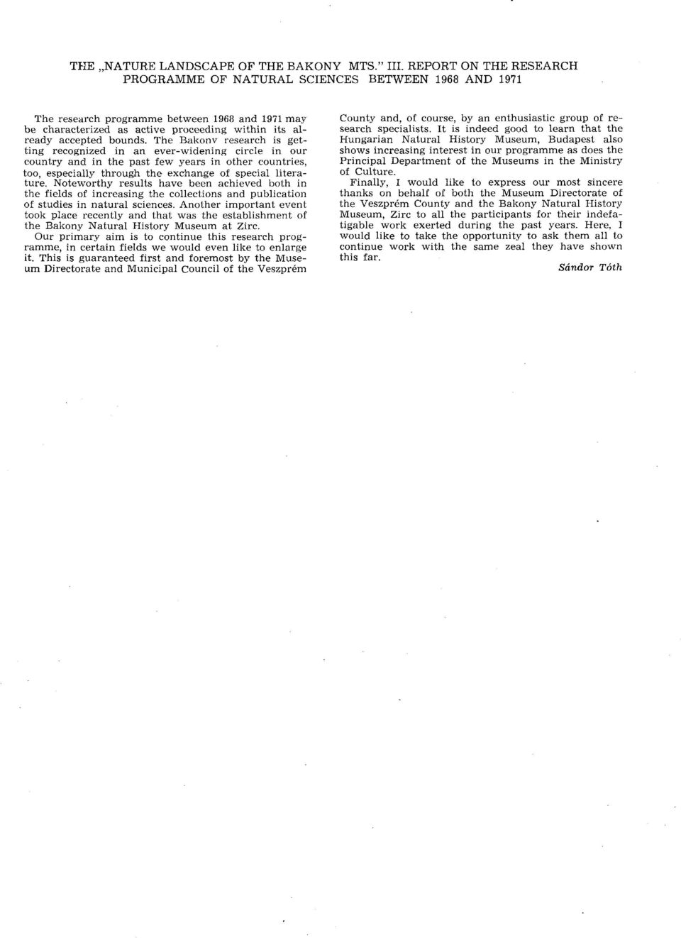 The Bakonv research is getting recognized in an ever-widening circle in our country and in the past few years in other countries, too, especially through the exchange of special literature.