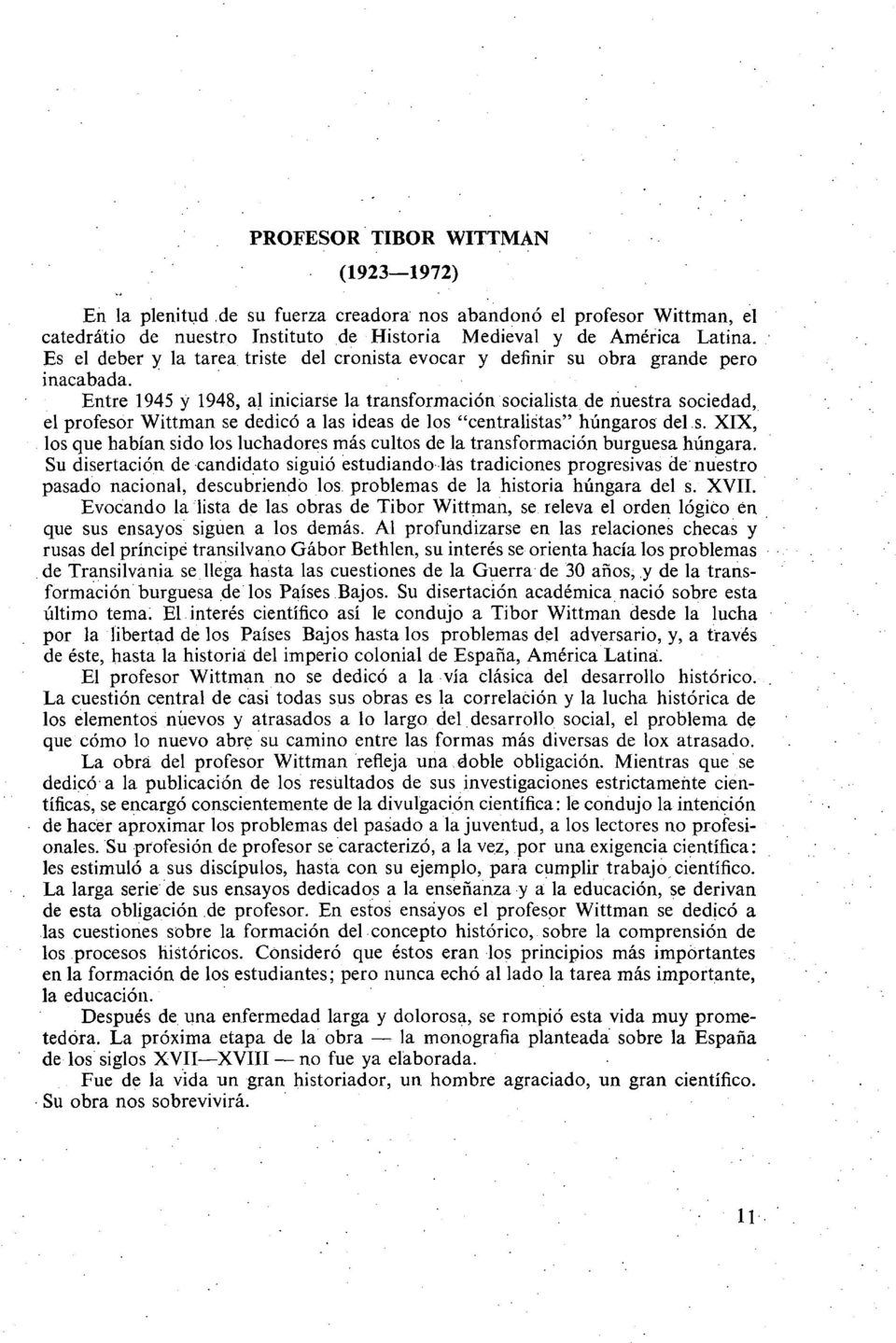 Entre 1945 y 1948, al iniciarse la transformación socialista de nuestra sociedad, el profesor Wittman se dedicó a las ideas de los "centralistas" húngaros del s.