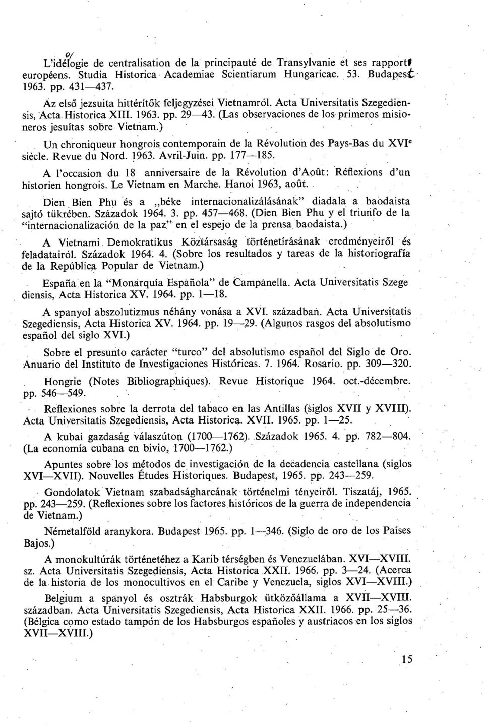 ) Un chroniqueur hongrois contemporain de la Révolution des Pays-Bas du XVI e siècle. Revue du Nord. 1963. Avril-Juin. pp. 177 185.