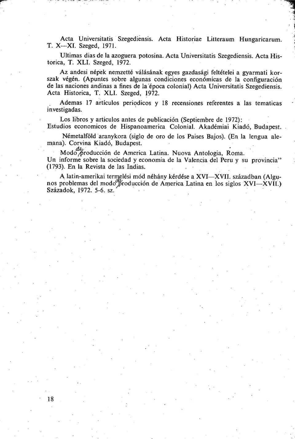 (Apuntes sobre algunas condiciones económicas dé la configuración de las naciones andinas a fines de la época colonial) Acta Universitatis Szegediensis. Acta Histórica, T. XLI. Szeged, 1972.
