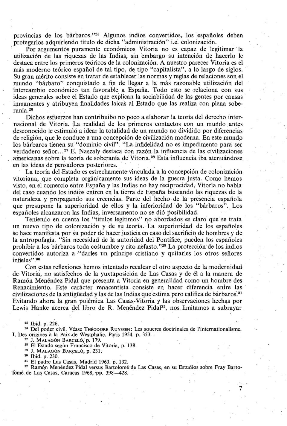 colonización. A nuestro parecer Vitoria es el más moderno teórico español de tal tipo, de tipo "capitalista", a lo largo de siglos.