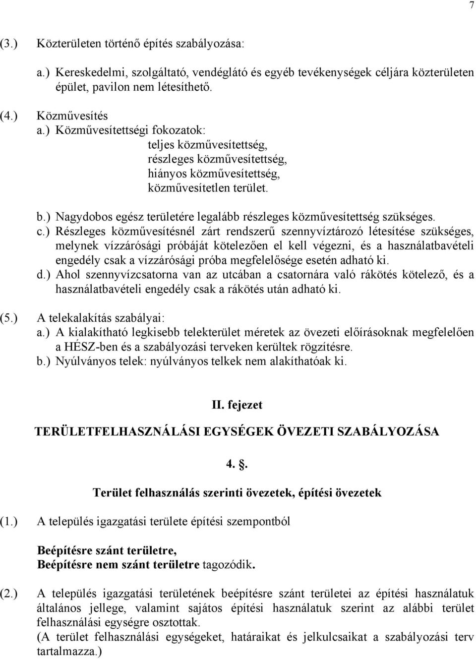 ) Nagydobos egész területére legalább részleges közművesítettség szükséges. c.