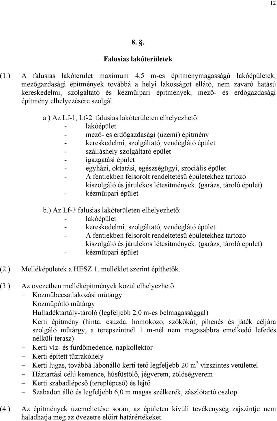 építmények, mező- és erdőgazdasági építmény elhelyezésére szolgál. a.