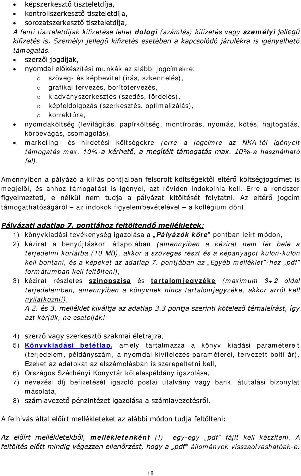 szerzői jogdíjak, nyomdai előkészítési munkák az alábbi jogcímekre: o szöveg- és képbevitel (írás, szkennelés), o grafikai tervezés, borítótervezés, o kiadványszerkesztés (szedés, tördelés), o