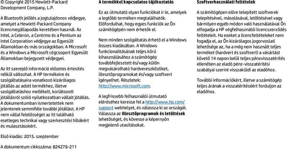 A Microsoft és a Windows a Microsoft cégcsoport Egyesült Államokban bejegyzett védjegyei. Az itt szereplő információ előzetes értesítés nélkül változhat.