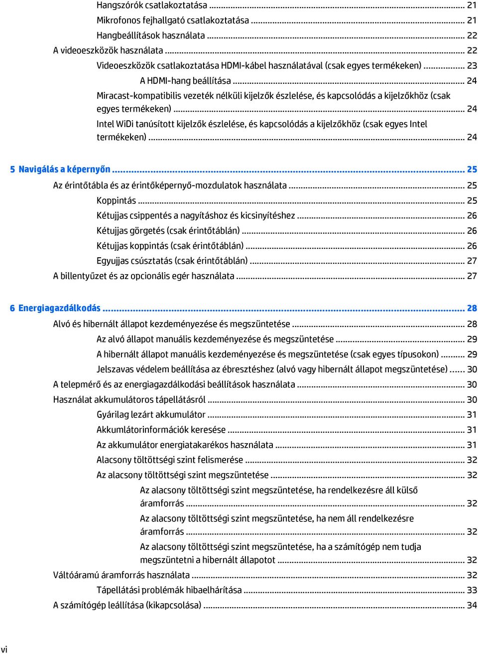 .. 24 Miracast-kompatibilis vezeték nélküli kijelzők észlelése, és kapcsolódás a kijelzőkhöz (csak egyes termékeken).