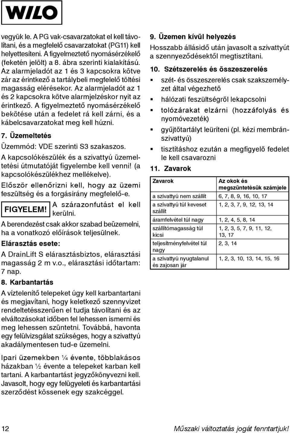 A figyelmeztető nyomásérzékelő bekötése után a fedelet rá kell zárni, és a kábelcsavarzatokat meg kell húzni. 7. Üzemeltetés Üzemmód: VDE szerinti S3 szakaszos.