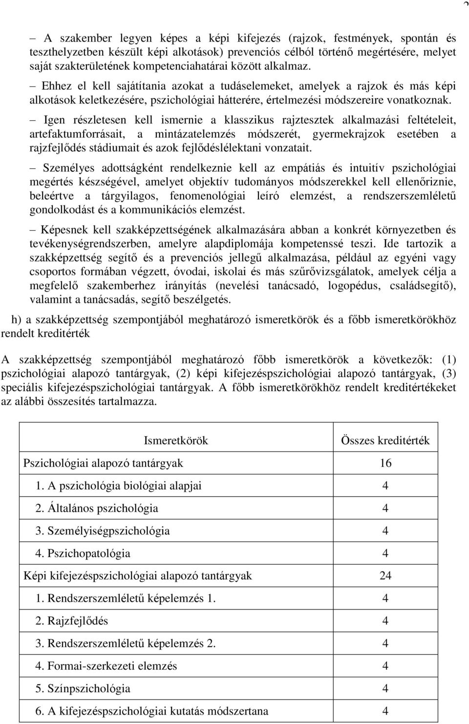 Ehhez el kell sajátítania azokat a tudáselemeket, amelyek a rajzok és más képi alkotások keletkezésére, pszichológiai hátterére, értelmezési módszereire vonatkoznak.