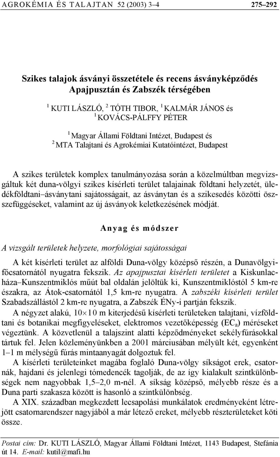 két duna-völgyi szikes kísérleti terület talajainak földtani helyzetét, üledékföldtani ásványtani sajátosságait, az ásványtan és a szikesedés közötti öszszefüggéseket, valamint az új ásványok