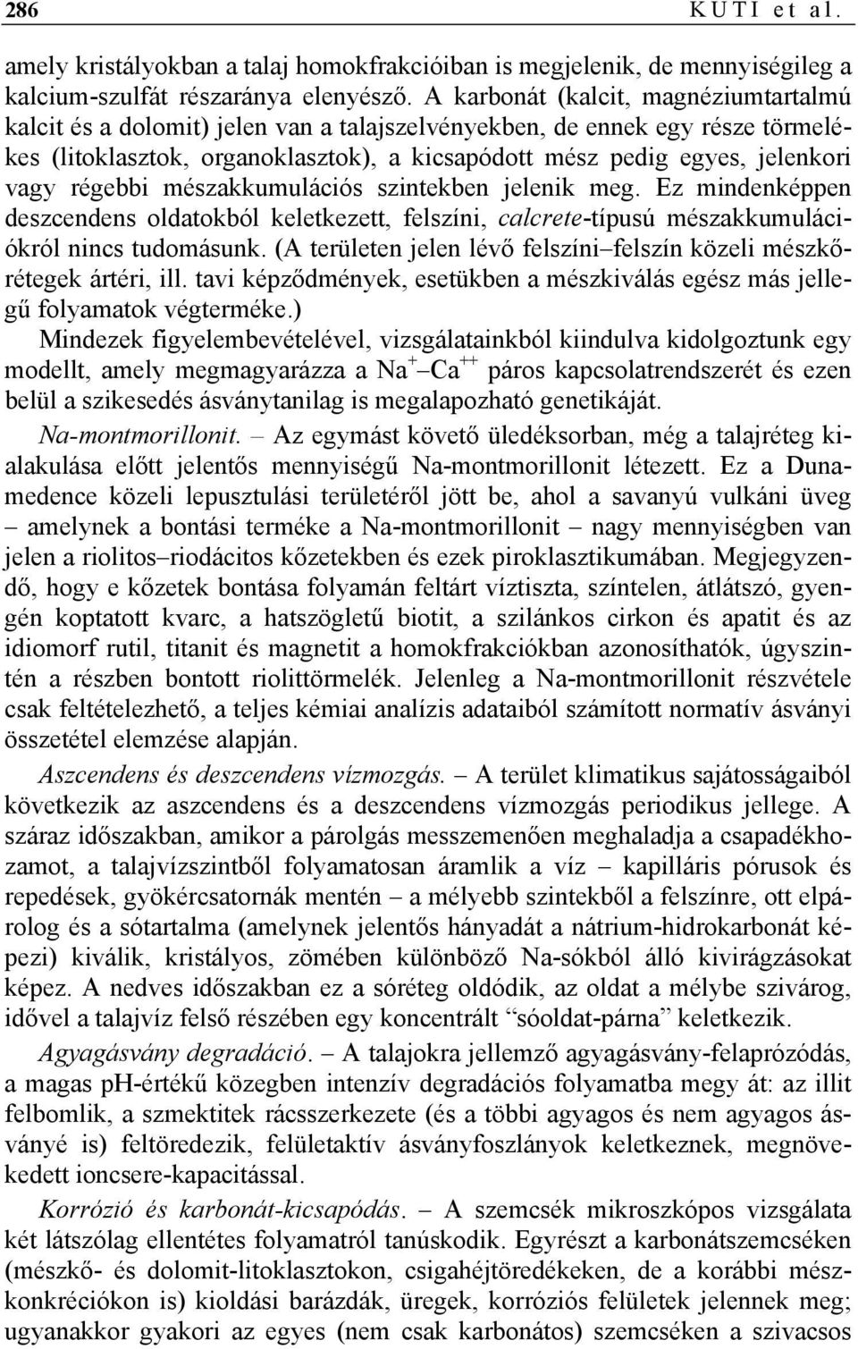 régebbi mészakkumulációs szintekben jelenik meg. Ez mindenképpen deszcendens oldatokból keletkezett, felszíni, calcrete-típusú mészakkumulációkról nincs tudomásunk.