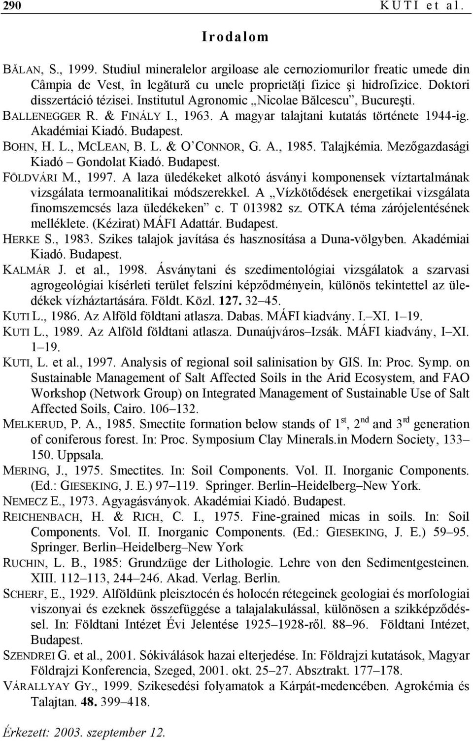 , MCLEAN, B. L. & O CONNOR, G. A., 1985. Talajkémia. Mezőgazdasági Kiadó Gondolat Kiadó. Budapest. FÖLDVÁRI M., 1997.