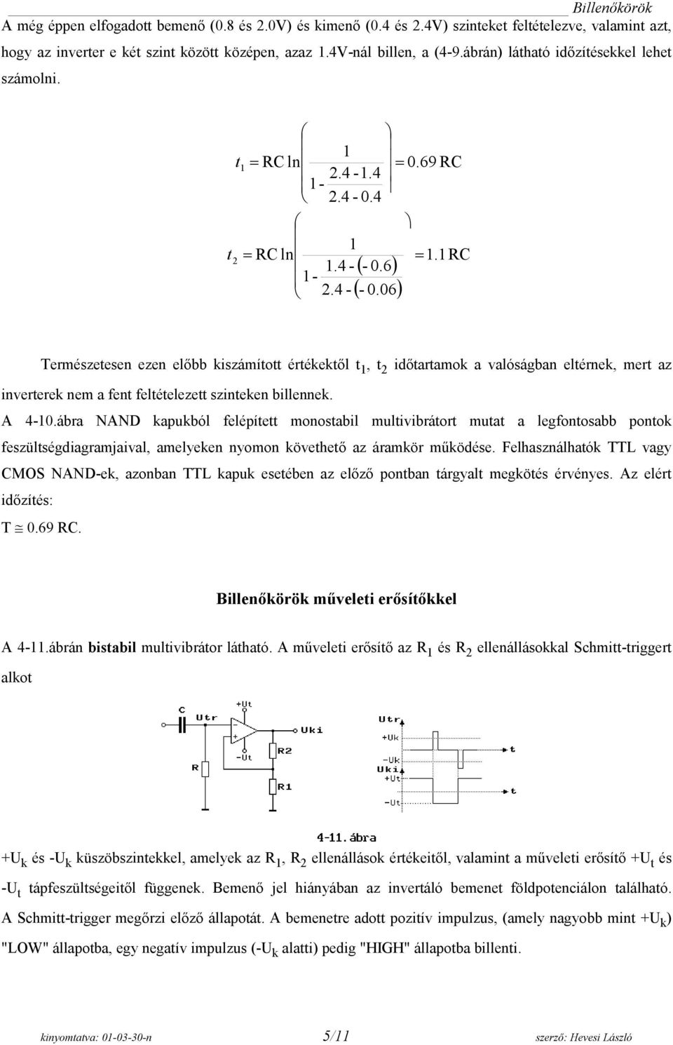 6Φ 1-2.4 - Ε- 0.06Φ Természetesen ezen előbb kiszámított értékektől t 1, t 2 időtartamok a valóságban eltérnek, mert az inverterek nem a fent feltételezett szinteken billennek. A 4-10.