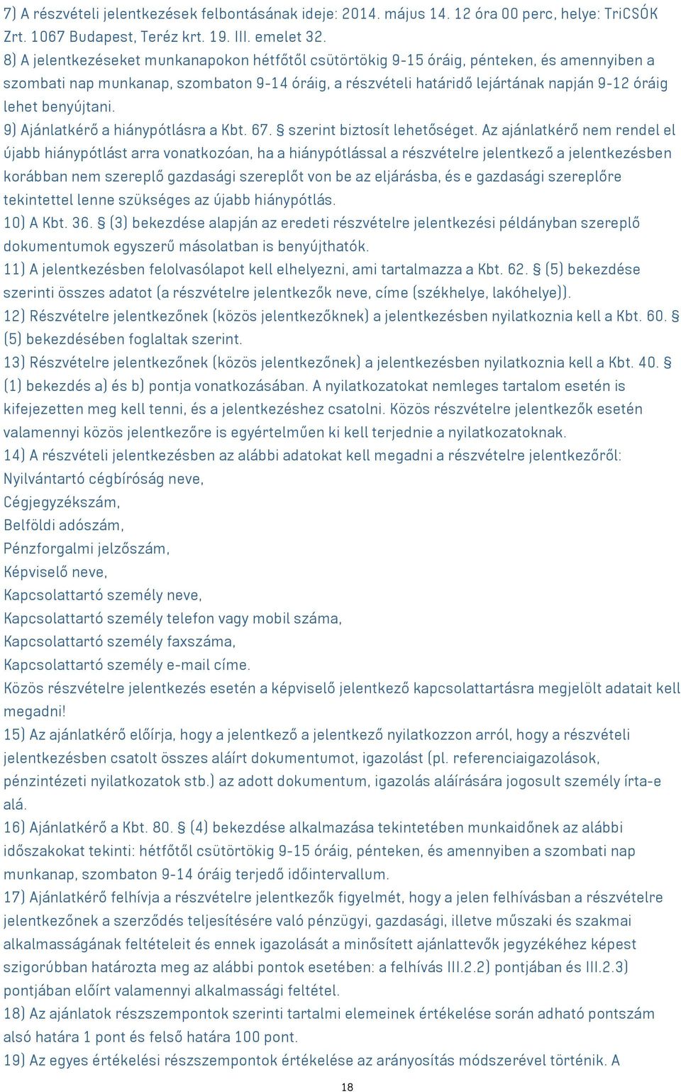 benyújtani. 9) Ajánlatkérő a hiánypótlásra a Kbt. 67. szerint biztosít lehetőséget.