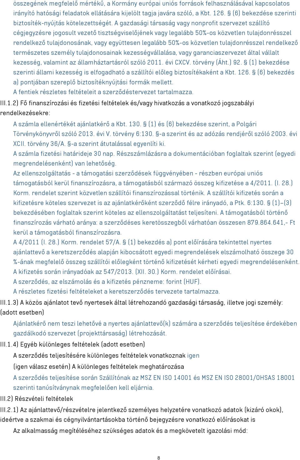 A gazdasági társaság vagy nonprofit szervezet szállító cégjegyzésre jogosult vezető tisztségviselőjének vagy legalább 50%-os közvetlen tulajdonrésszel rendelkező tulajdonosának, vagy együttesen