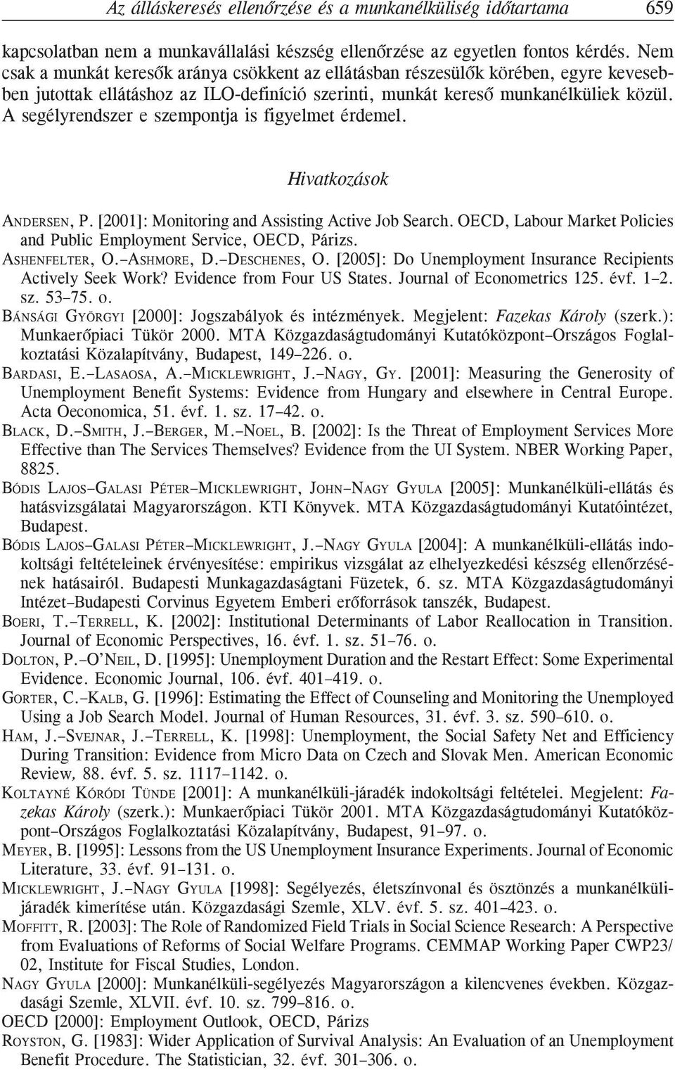 A segélyrendszer e szempontja is figyelmet érdemel. Hivatkozások ANDERSEN, P. [2001]: Monitoring and Assisting Active Job Search.