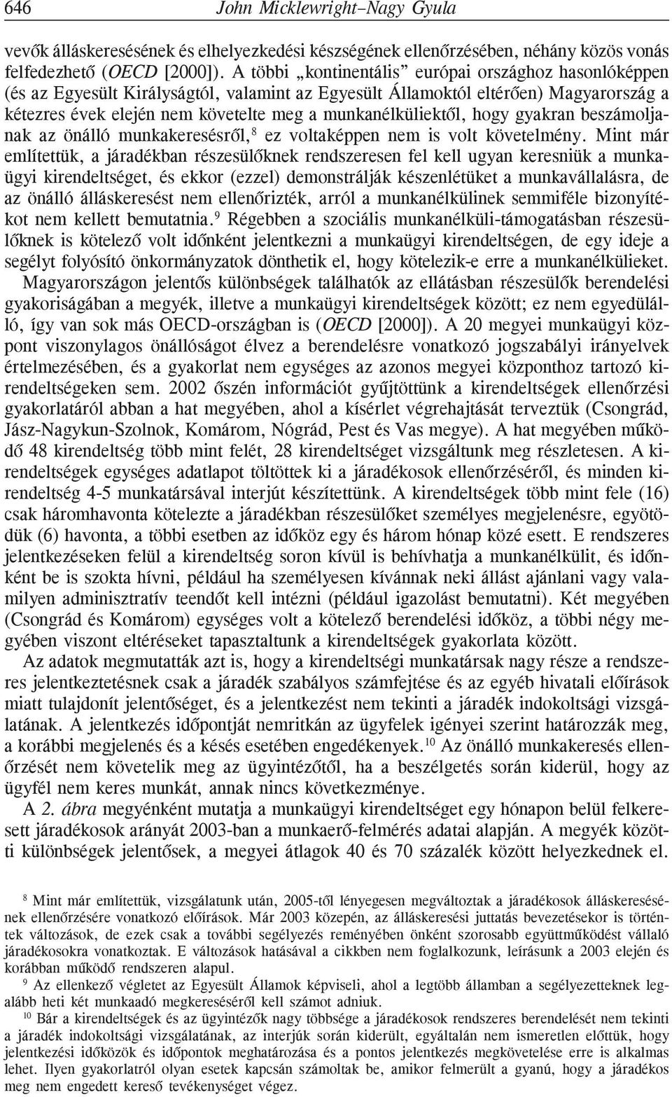 munkanélküliektõl, hogy gyakran beszámoljanak az önálló munkakeresésrõl, 8 ez voltaképpen nem is volt követelmény.