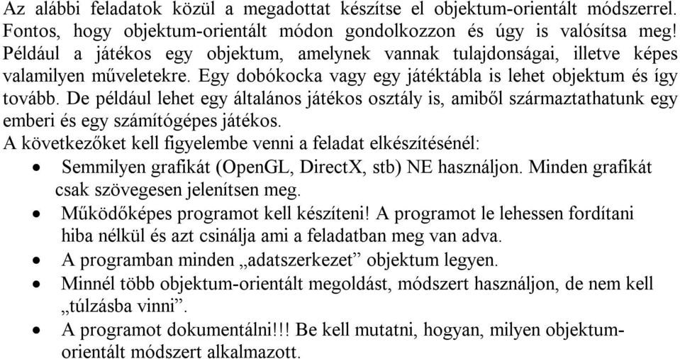 De például lehet egy általános játékos osztály is, amiből származtathatunk egy emberi és egy számítógépes játékos.