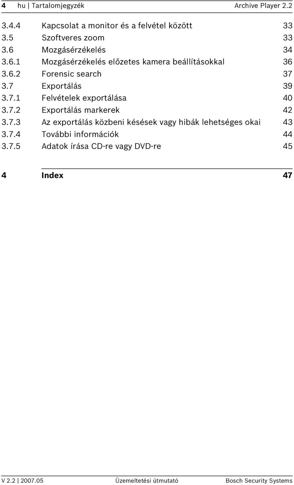 3.7 Exportálás 39 3.7.1 Felvételek exportálása 40 3.7.2 Exportálás markerek 42 3.7.3 Az exportálás közbeni késések vagy hibák lehetséges okai 43 3.