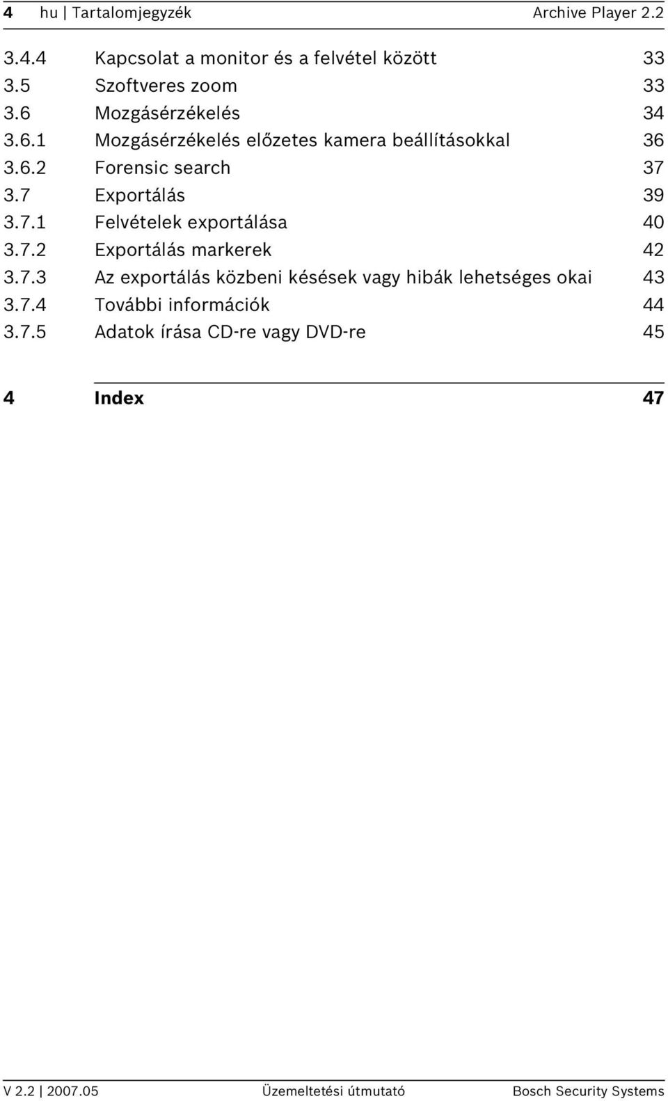 3.7 Exportálás 39 3.7.1 Felvételek exportálása 40 3.7.2 Exportálás markerek 42 3.7.3 Az exportálás közbeni késések vagy hibák lehetséges okai 43 3.