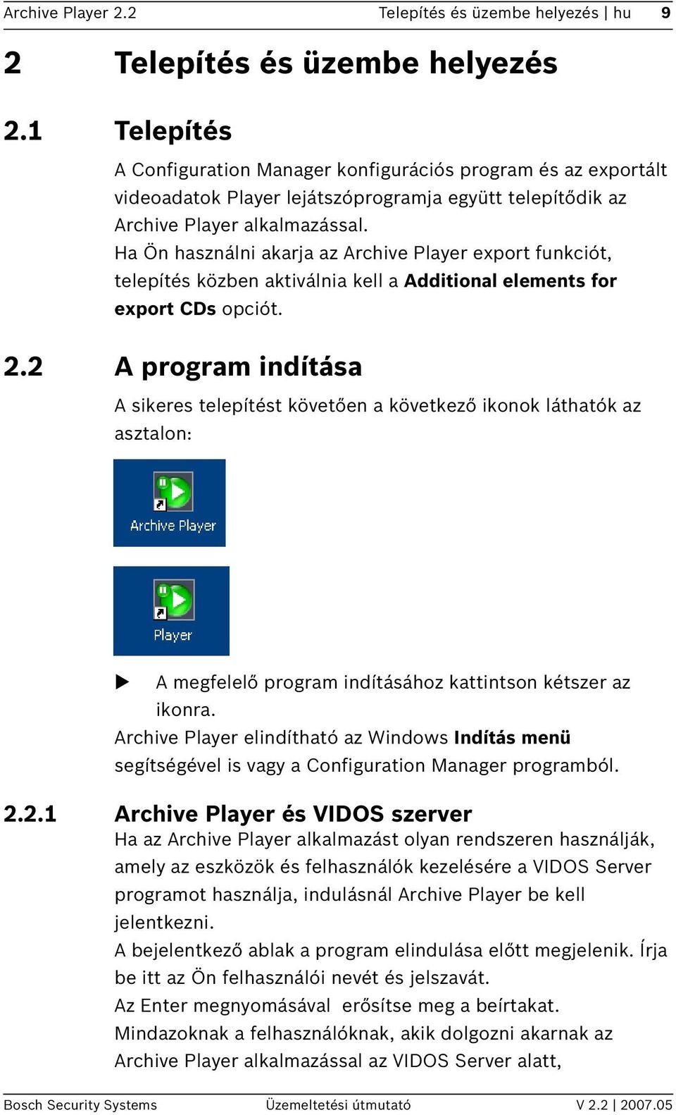 Ha Ön használni akarja az Archive Player export funkciót, telepítés közben aktiválnia kell a Additional elements for export CDs opciót. 2.