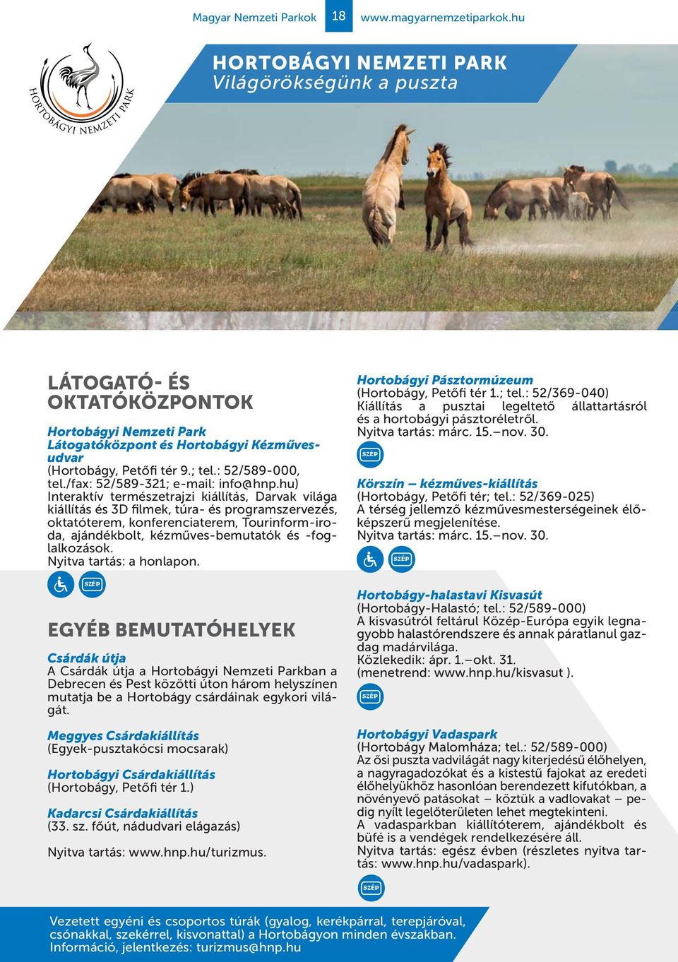 hu) Interaktív természetrajzi kiállítás, Darvak világa kiállítás és 3D filmek, túra- és programszervezés, oktatóterem, konferenciaterem, Tourinform-iroda, ajándékbolt, kézműves-bemutatók és