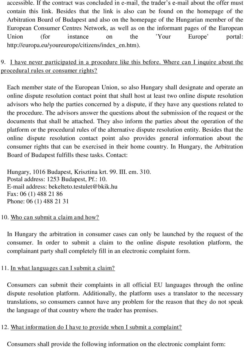 on the informant pages of the European Union (for instance on the Your Europe portal: http://europa.eu/youreurope/citizens/index_en.htm). 9. I have never participated in a procedure like this before.