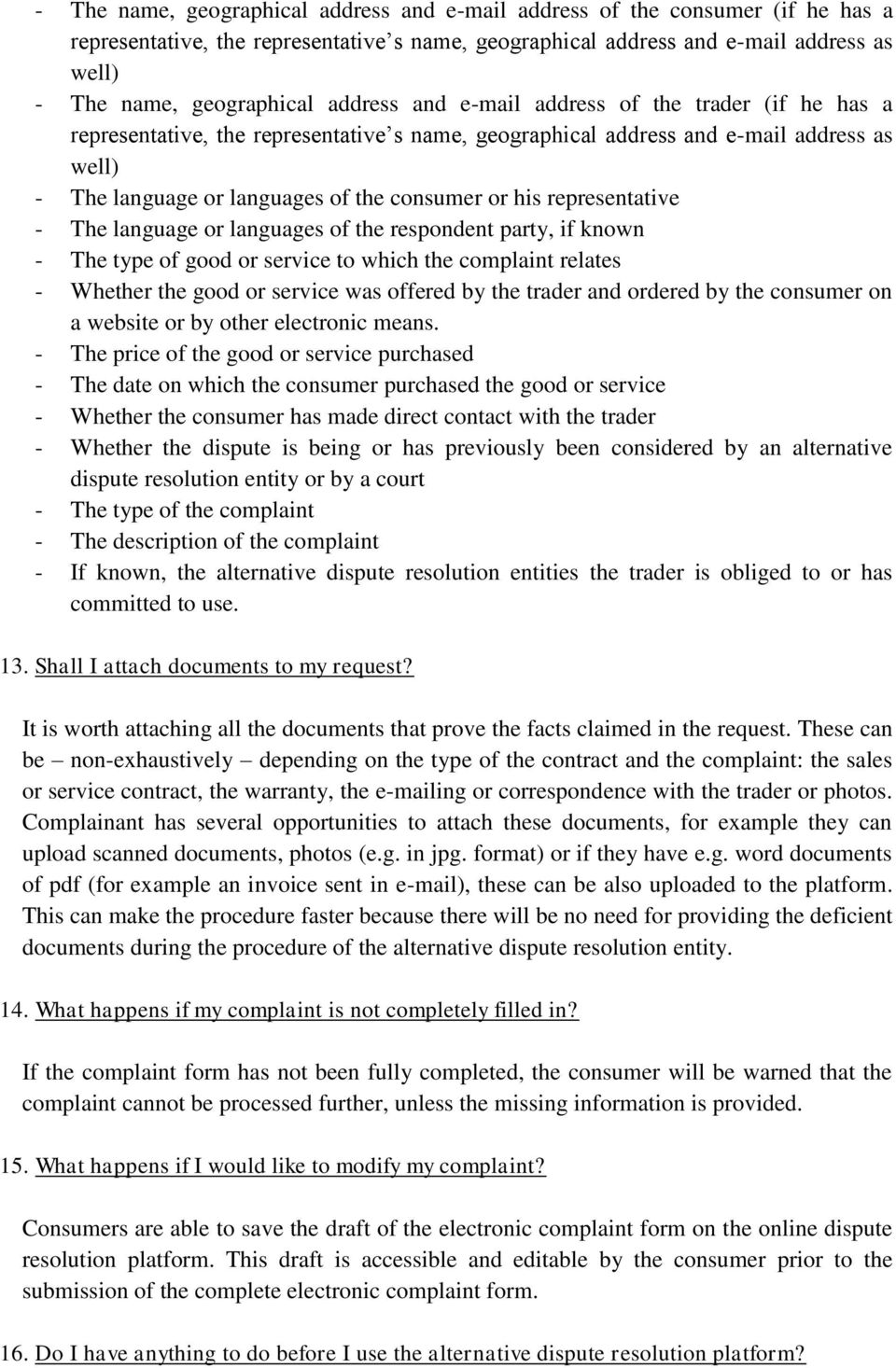 representative - The language or languages of the respondent party, if known - The type of good or service to which the complaint relates - Whether the good or service was offered by the trader and