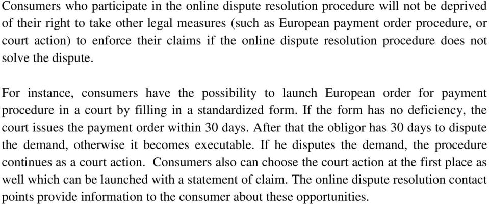 For instance, consumers have the possibility to launch European order for payment procedure in a court by filling in a standardized form.