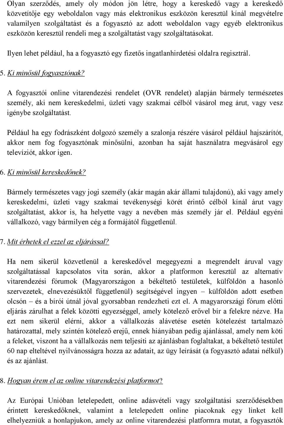 Ilyen lehet például, ha a fogyasztó egy fizetős ingatlanhirdetési oldalra regisztrál. 5. Ki minősül fogyasztónak?