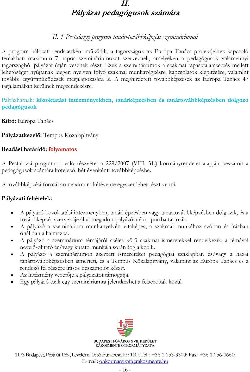 szerveznek, amelyeken a pedagógusok valamennyi tagországból pályázat útján vesznek részt.