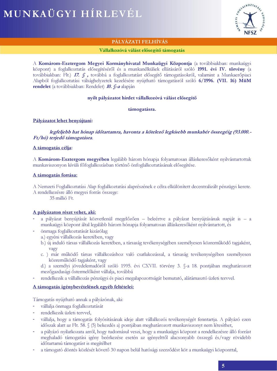 , továbbá a foglalkoztatást elősegítő támogatásokról, valamint a Munkaerőpiaci Alapból foglalkoztatási válsághelyzetek kezelésére nyújtható támogatásról szóló 6/1996. (VII.