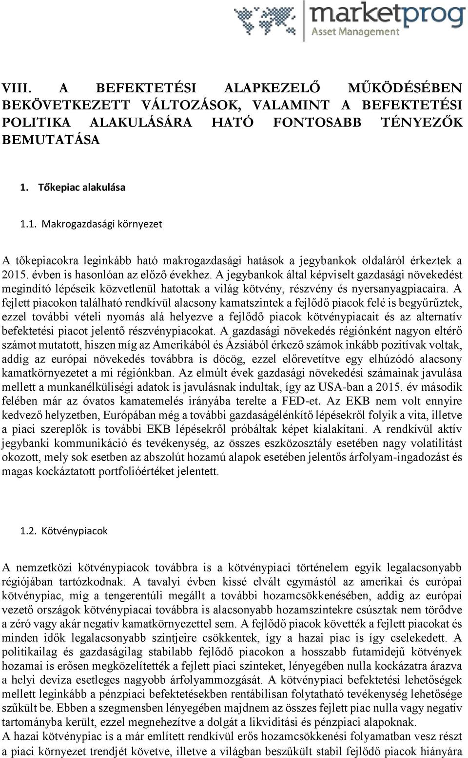 A jegybankok által képviselt gazdasági növekedést megindító lépéseik közvetlenül hatottak a világ kötvény, részvény és nyersanyagpiacaira.