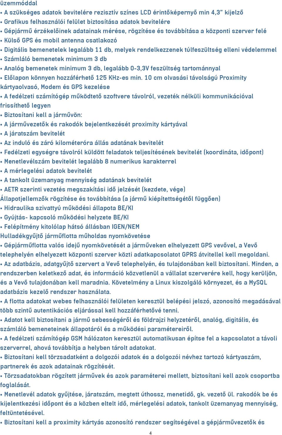 minimum 3 db Analóg bemenetek minimum 3 db, legalább 0-3,3V feszültség tartománnyal Előlapon könnyen hozzáférhető 125 KHz-es min.