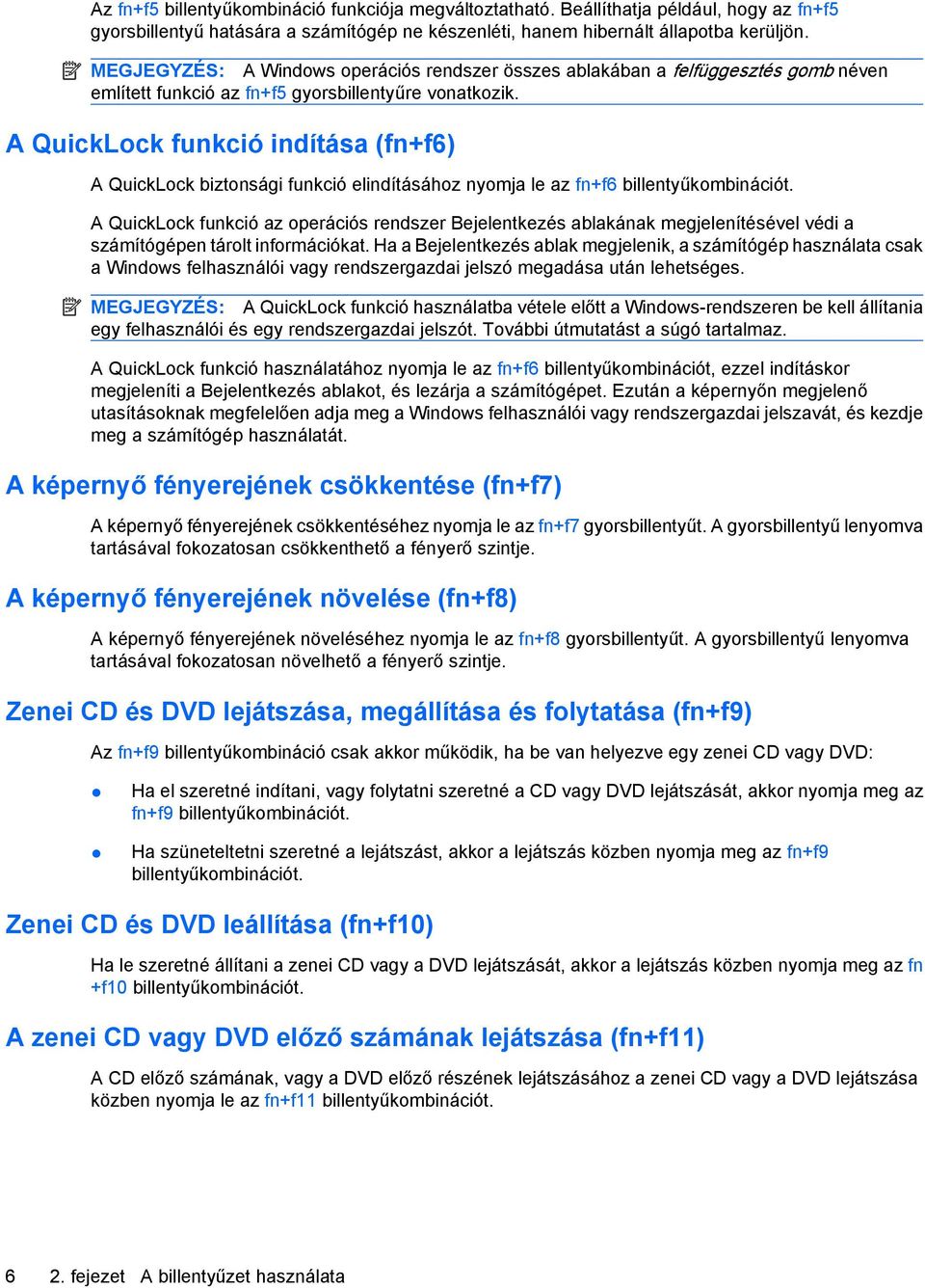 A QuickLock funkció indítása (fn+f6) A QuickLock biztonsági funkció elindításához nyomja le az fn+f6 billentyűkombinációt.