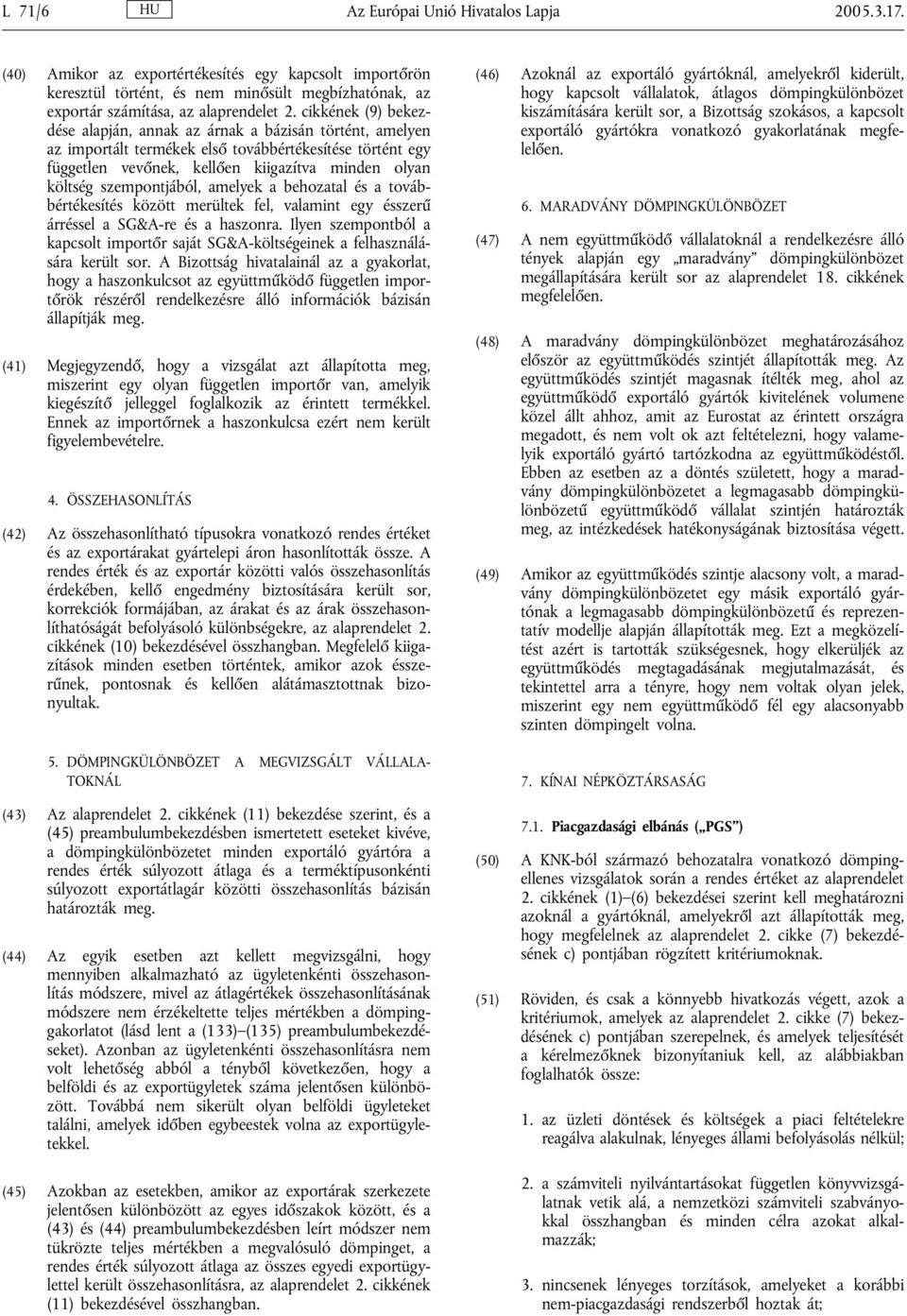 szempontjából, amelyek a behozatal és a továbbértékesítés között merültek fel, valamint egy ésszerű árréssel a SG&A-re és a haszonra.
