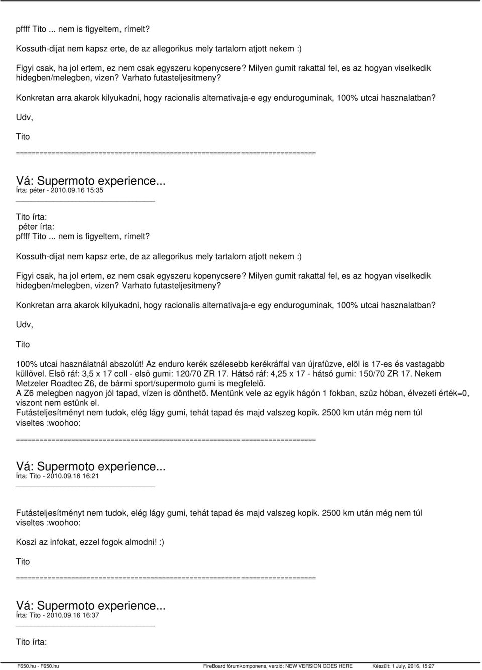 Konkretan arra akarok kilyukadni, hogy racionalis alternativaja-e egy enduroguminak, 100% utcai hasznalatban? Udv, Tito Írta: péter - 2010.09.