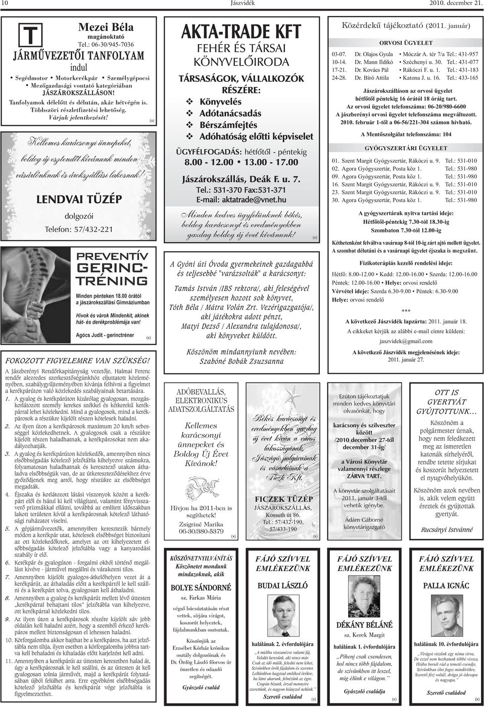 ellemes karácsonyi ünnepeket, boldog új esztendôt kívánunk minden vásárlónknak és árokszállási lakosnak! LENDAI TÜZÉ dolgozói Telefon: /- FOOZOTT FIGYELEMRE AN SZÜSÉG!