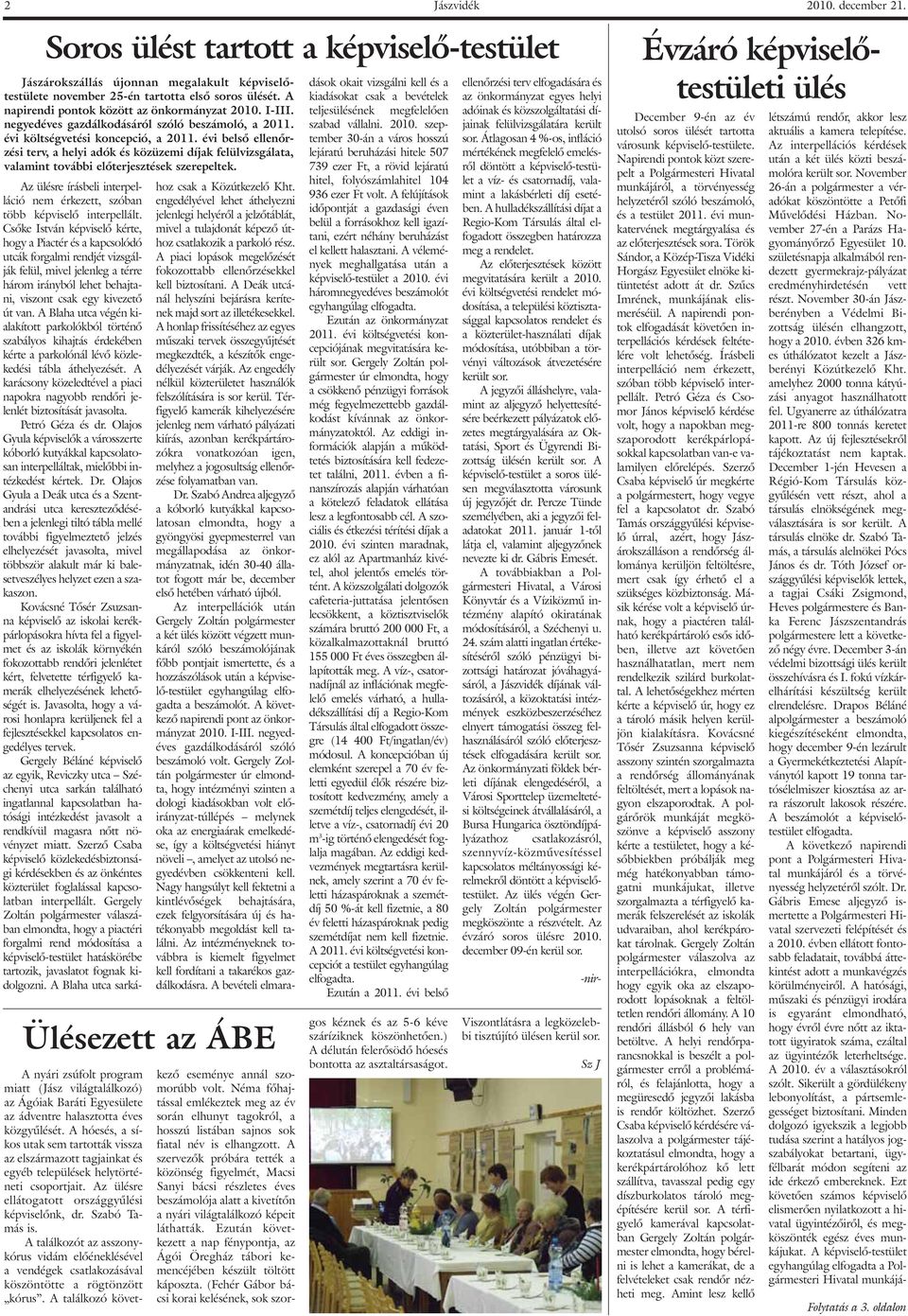 évi belsõ ellenõrzési terv, a helyi adók és közüzemi díjak felülvizsgálata, valamint további elõterjesztések szerepeltek.