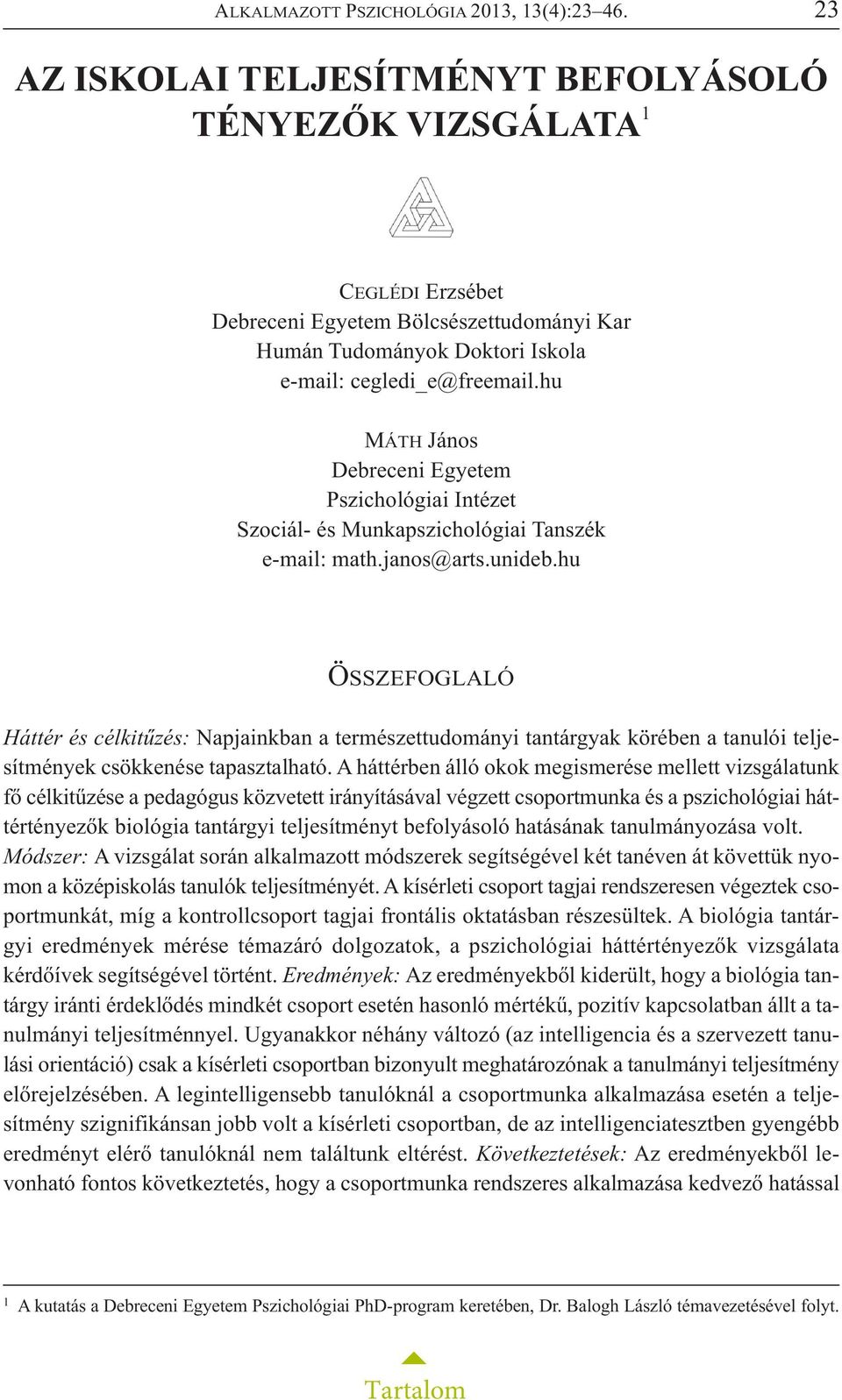 hu MÁTH János Debreceni Egyetem Pszichológiai Intézet Szociál- és Munkapszichológiai Tanszék e-mail: math.janos@arts.unideb.