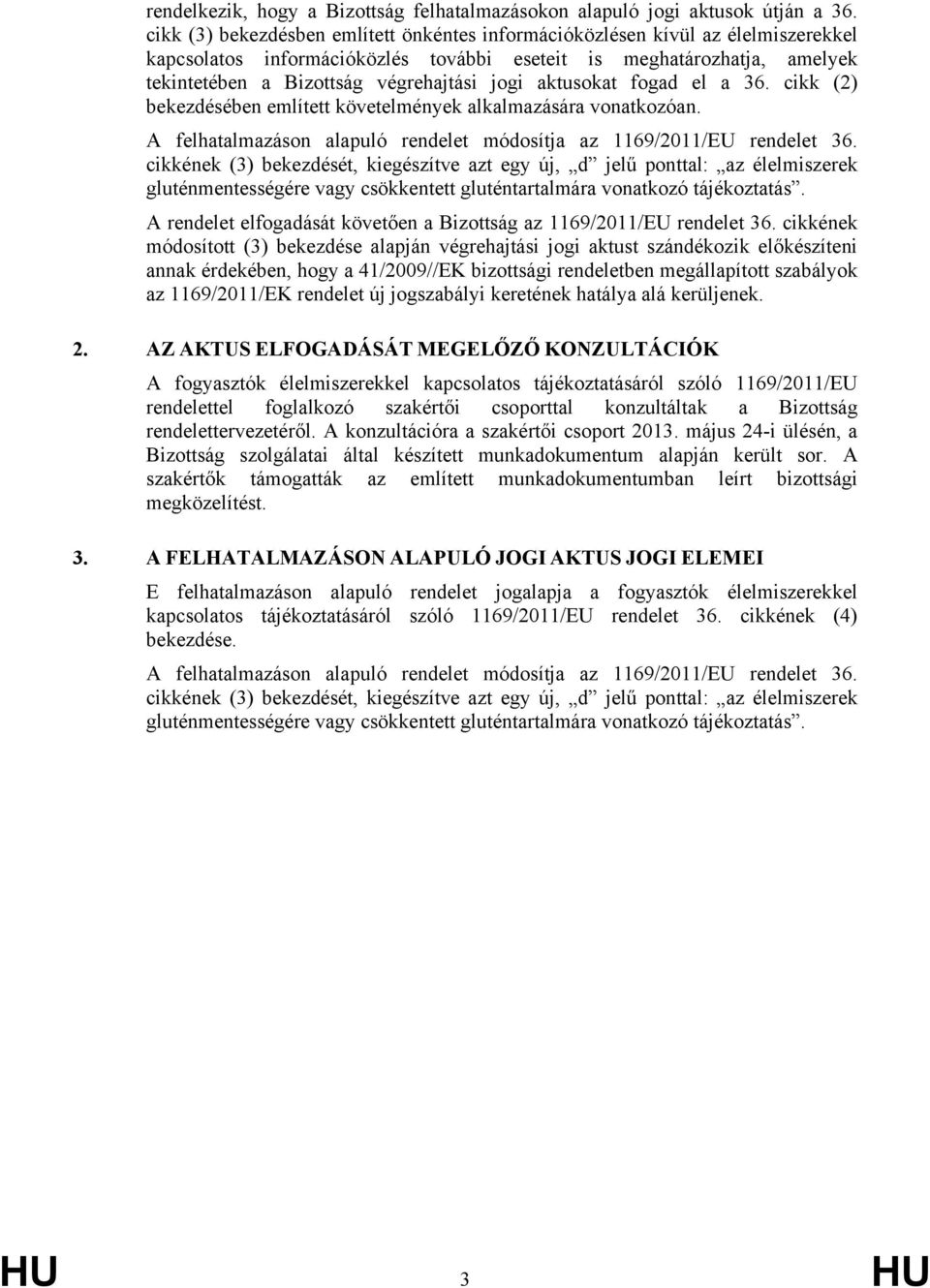 aktusokat fogad el a 36. cikk (2) bekezdésében említett követelmények alkalmazására vonatkozóan. A felhatalmazáson alapuló rendelet módosítja az 1169/2011/EU rendelet 36.