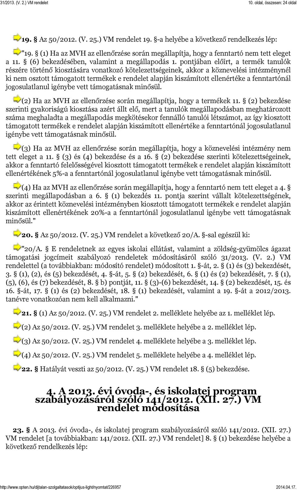 pontjában előírt, a termék tanulók részére történő kiosztására vonatkozó kötelezettségeinek, akkor a köznevelési intézménynél ki nem osztott támogatott termékek e rendelet alapján kiszámított