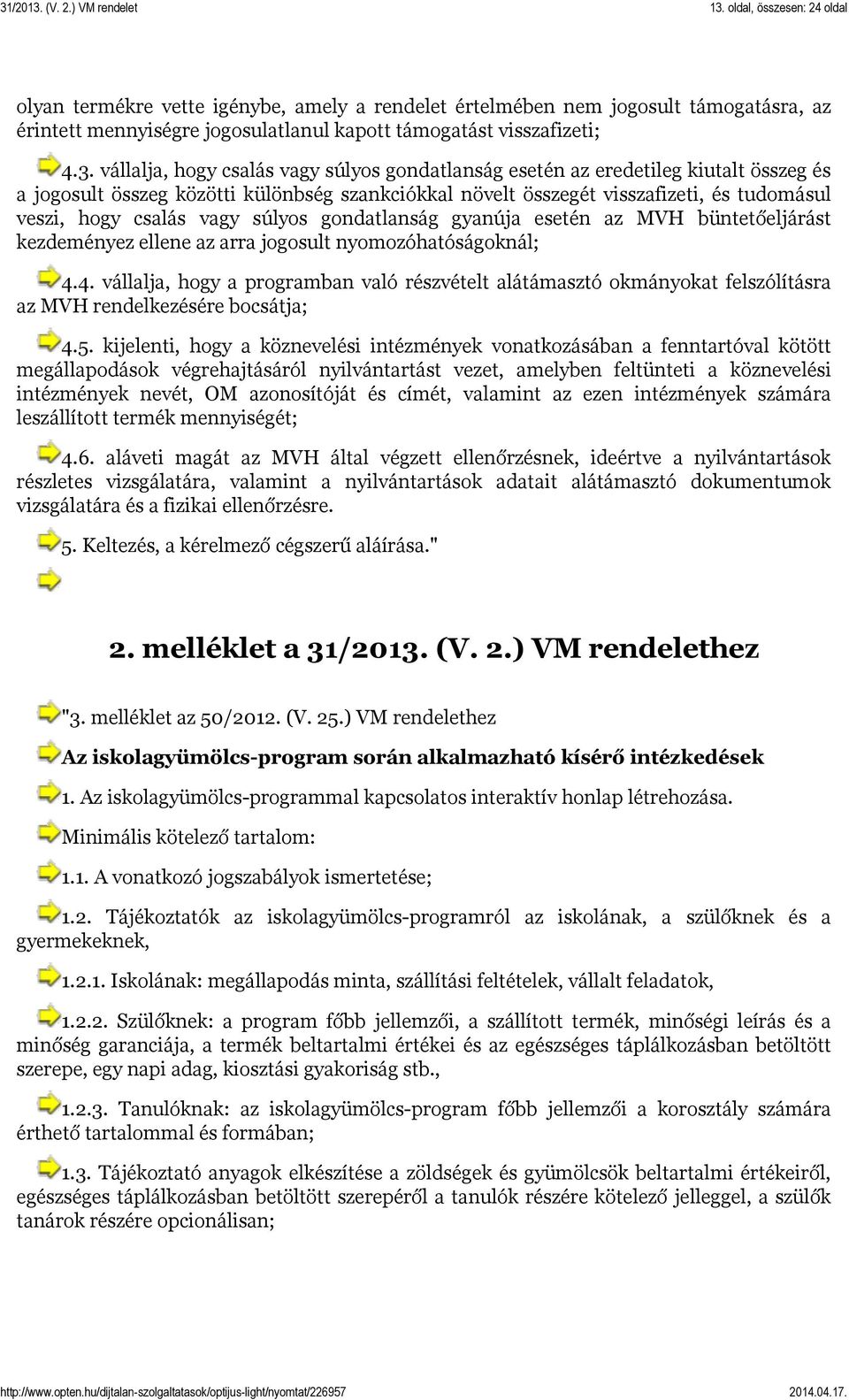 gondatlanság gyanúja esetén az MVH büntetőeljárást kezdeményez ellene az arra jogosult nyomozóhatóságoknál; 4.