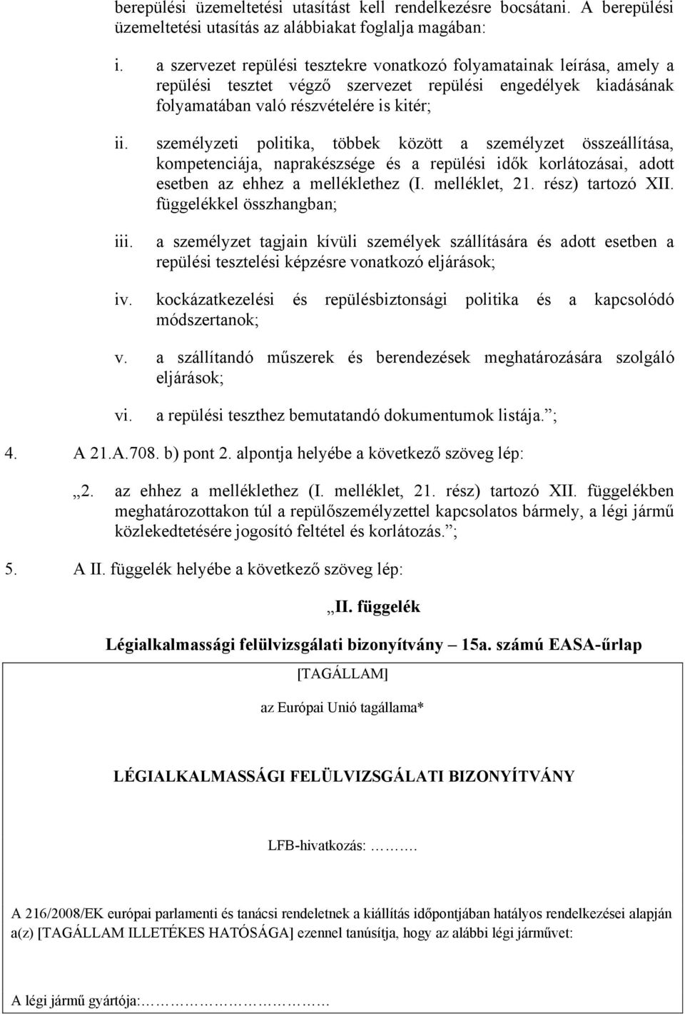 naprakészsége és a repülési idők korlátozásai, adott esetben az ehhez a melléklethez (I melléklet, 21 rész) tartozó XII függelékkel összhangban; iii a személyzet tagjain kívüli személyek szállítására