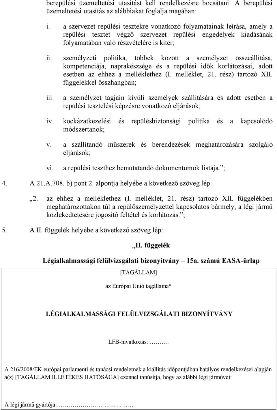 naprakészsége és a repülési idők korlátozásai, adott esetben az ehhez a melléklethez (I melléklet, 21 rész) tartozó XII függelékkel összhangban; iii a személyzet tagjain kívüli személyek szállítására