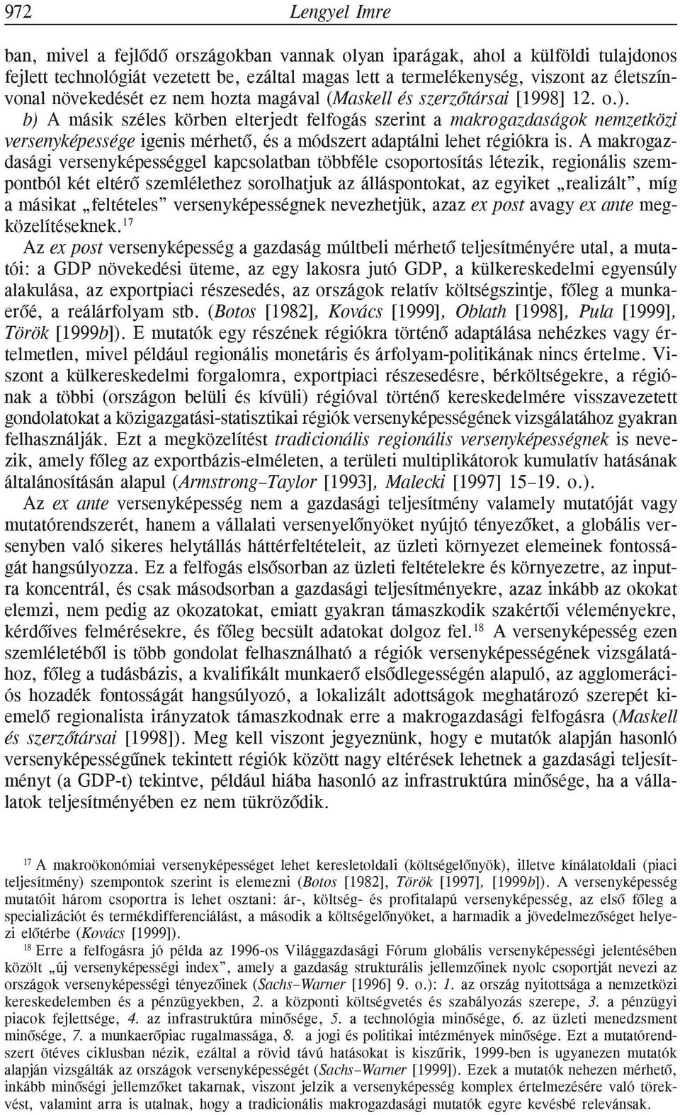 b) A másik széles körben elterjedt felfogás szerint a makrogazdaságok nemzetközi versenyképessége igenis mérhetõ, és a módszert adaptálni lehet régiókra is.