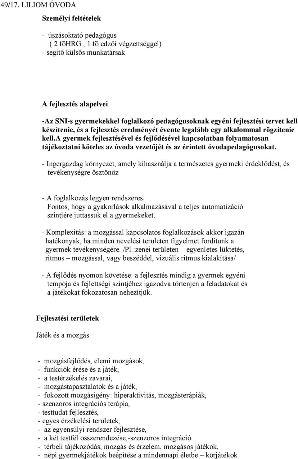 egyéni fejlesztési tervet kell készítenie, és a fejlesztés eredményét évente legalább egy alkalommal rögzítenie kell.